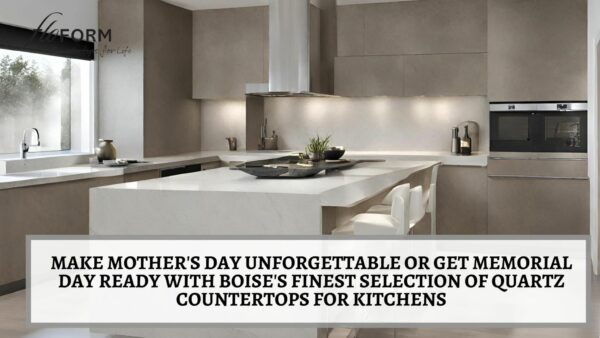 Make Mother’s Day Unforgettable or Get Memorial Day Ready with Boise’s Finest Selection of Quartz Countertops for Kitchens Quartz countertops for kitchens in Boise