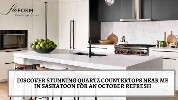Discover Stunning Quartz Countertops Near Me in Saskatoon for an October Refresh Quartz Countertops near me Saskatoon