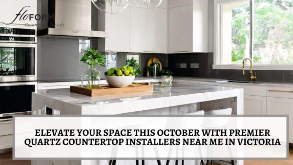 Elevate Your Space This October with Premier Quartz Countertop Installers Near Me in Victoria Quartz Countertop Installers Near Me Victoria