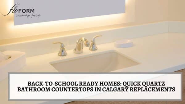 Back-to-School Ready Homes_ Quick Quartz Bathroom Countertops in Calgary Replacements Quartz bathroom countertops in Calgary