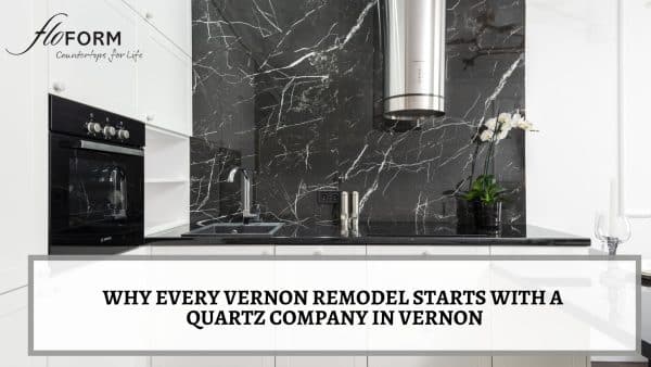 Why Every Vernon Remodel Starts with a Quartz Company in Vernon Quartz company in Vernon